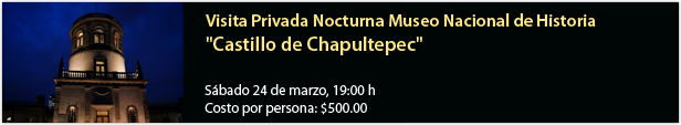Visita Privada Nocturna al Museo Nacional de Historia "Castillo de Chapultepec"