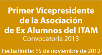 Primer Vicepresidente de la Asociación de Ex Alumnos del ITAM Convocatoria 2013