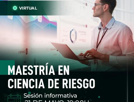 Sesión informativa virtual de la Maestría en Ciencia de Riesgo