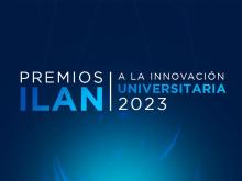 El ITAM en la Cima de la Innovación, Premio ILAN a la Innovación Universitaria 2023