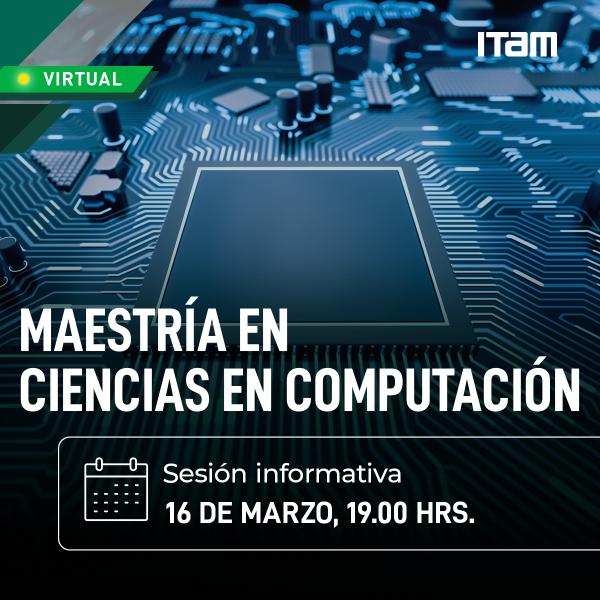 Sesión informativa virtual de la Maestría en Ciencias en Computación